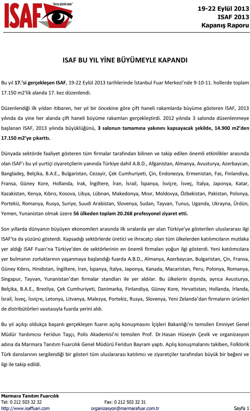 2012 yılında 3 salonda düzenlenmeye başlanan ISAF, 2013 yılında büyüklüğünü, 3 salonun tamamına yakınını kapsayacak şekilde, 14.900 m2 den 17.150 m2 ye çıkarttı.