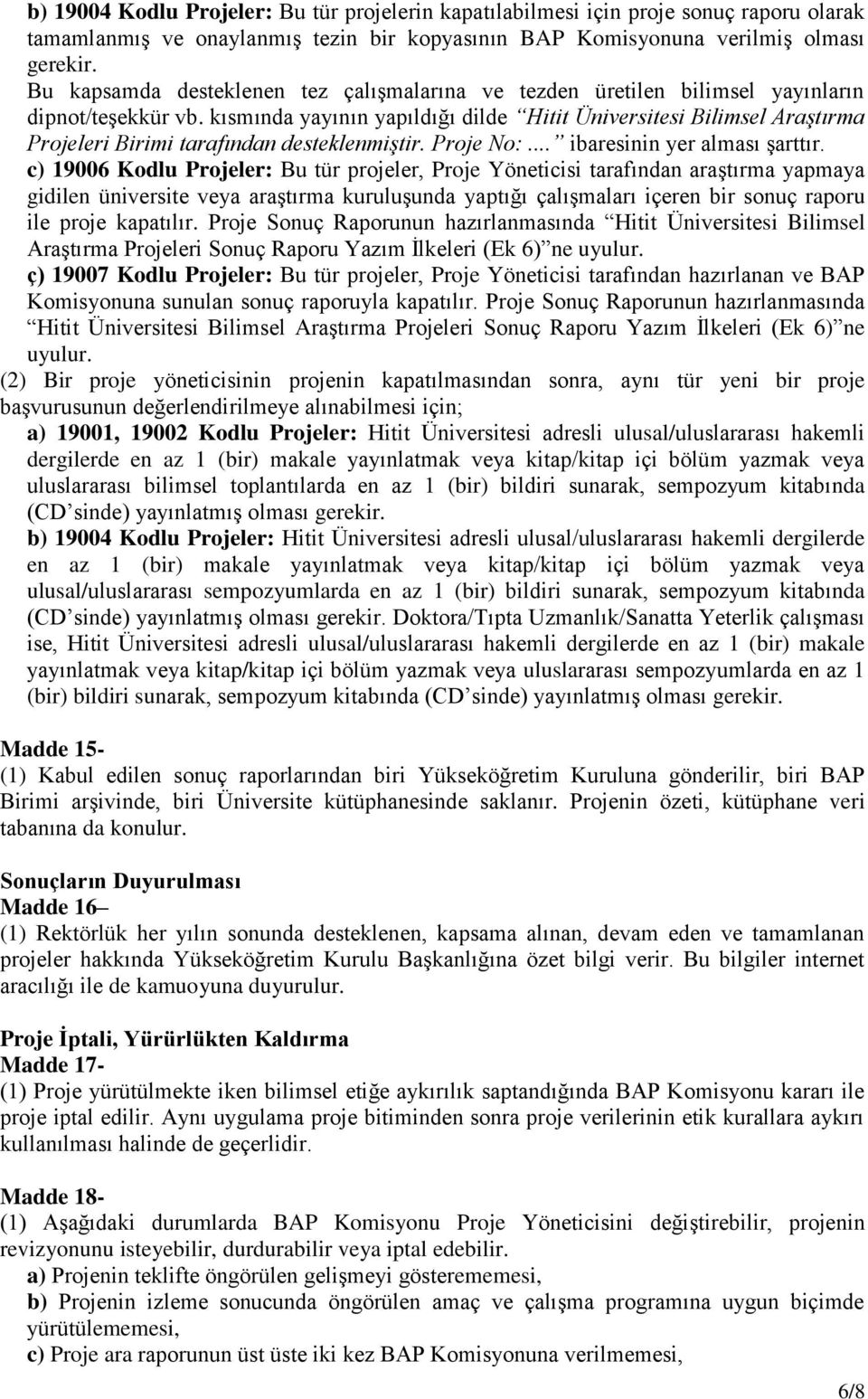 kısmında yayının yapıldığı dilde Hitit Üniversitesi Bilimsel Araştırma Projeleri Birimi tarafından desteklenmiştir. Proje No:... ibaresinin yer alması şarttır.