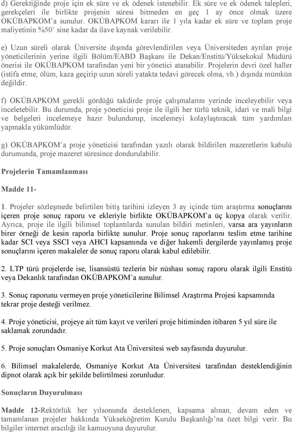 e) Uzun süreli olarak Üniversite dışında görevlendirilen veya Üniversiteden ayrılan proje yöneticilerinin yerine ilgili Bölüm/EABD Başkanı ile Dekan/Enstitü/Yüksekokul Müdürü önerisi ile OKÜBAPKOM