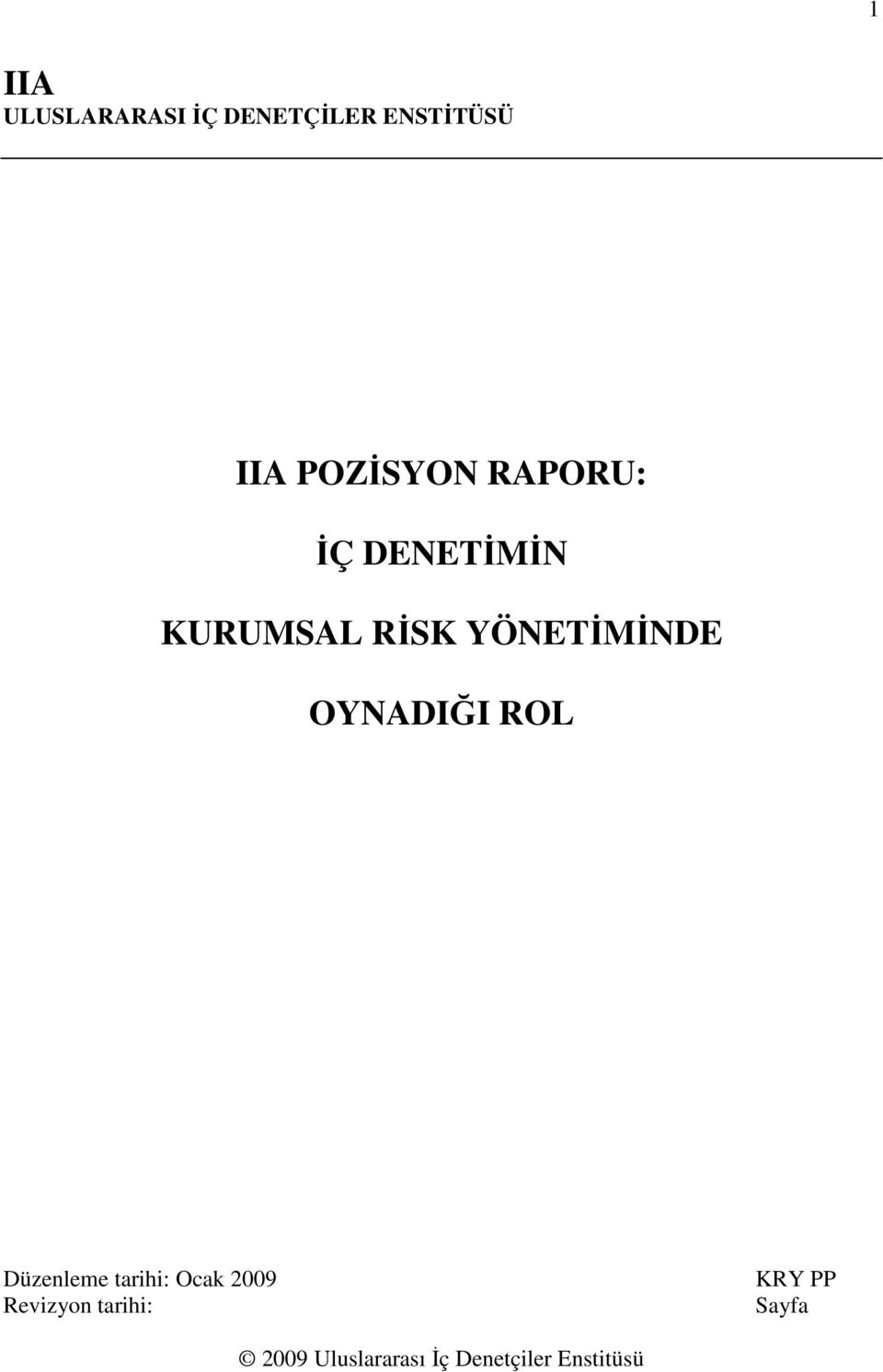 YÖNETİMİNDE OYNADIĞI ROL Düzenleme tarihi: Ocak 2009