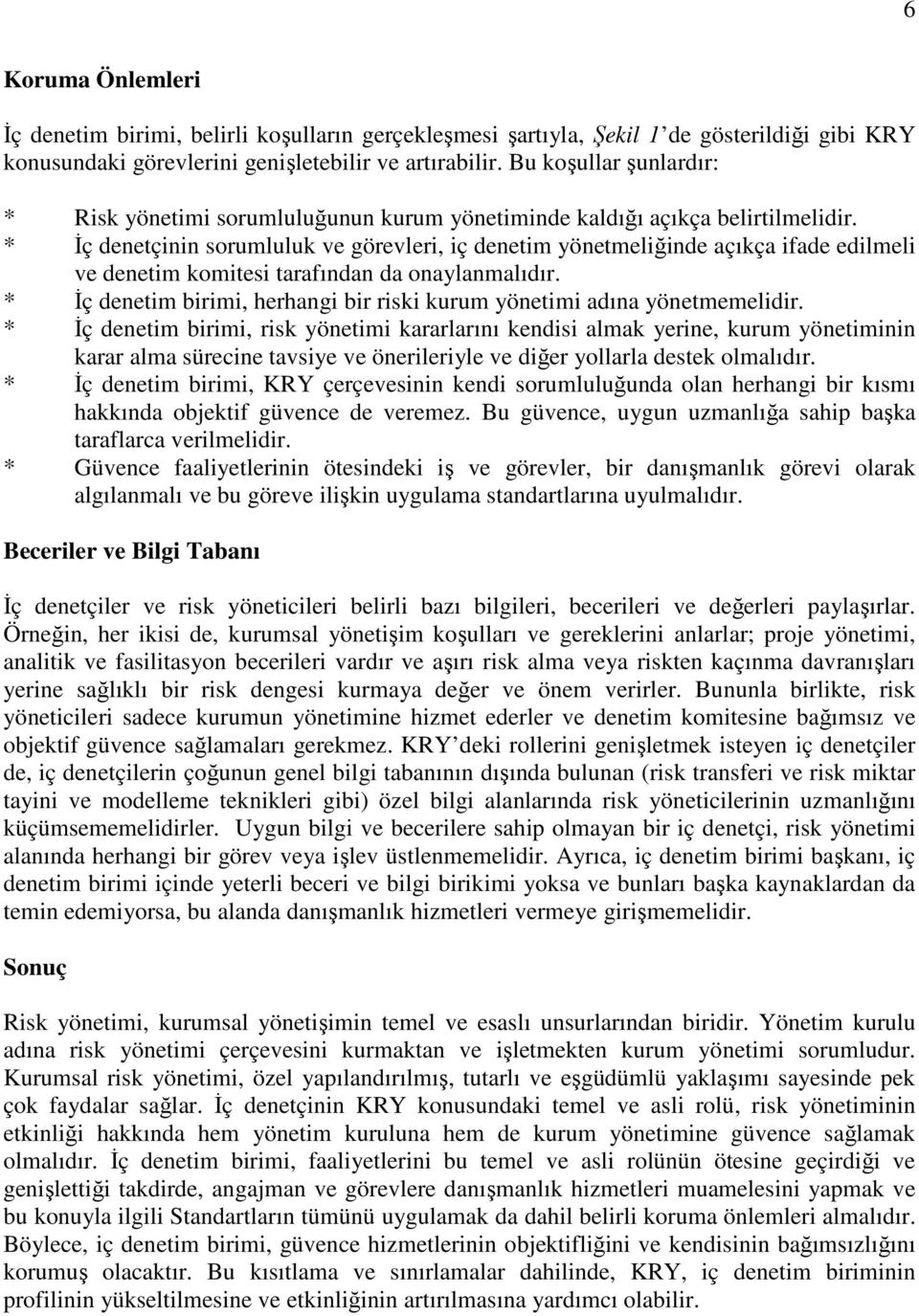 * İç denetçinin sorumluluk ve görevleri, iç denetim yönetmeliğinde açıkça ifade edilmeli ve denetim komitesi tarafından da onaylanmalıdır.