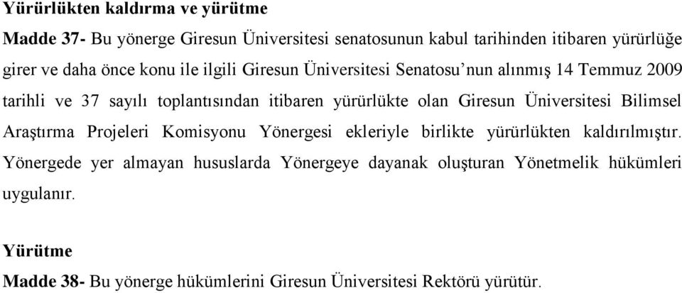 Giresun Üniversitesi Bilimsel Araştırma Projeleri Komisyonu Yönergesi ekleriyle birlikte yürürlükten kaldırılmıştır.