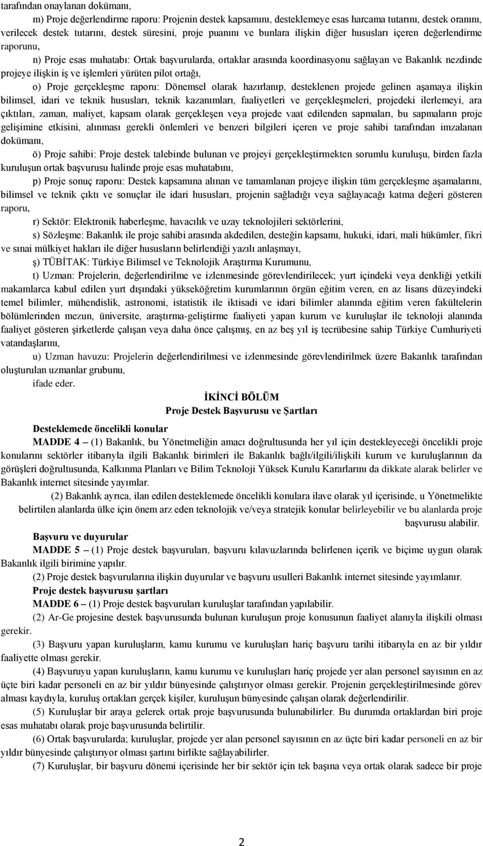 işlemleri yürüten pilot ortağı, o) Proje gerçekleşme raporu: Dönemsel olarak hazırlanıp, desteklenen projede gelinen aşamaya ilişkin bilimsel, idari ve teknik hususları, teknik kazanımları,