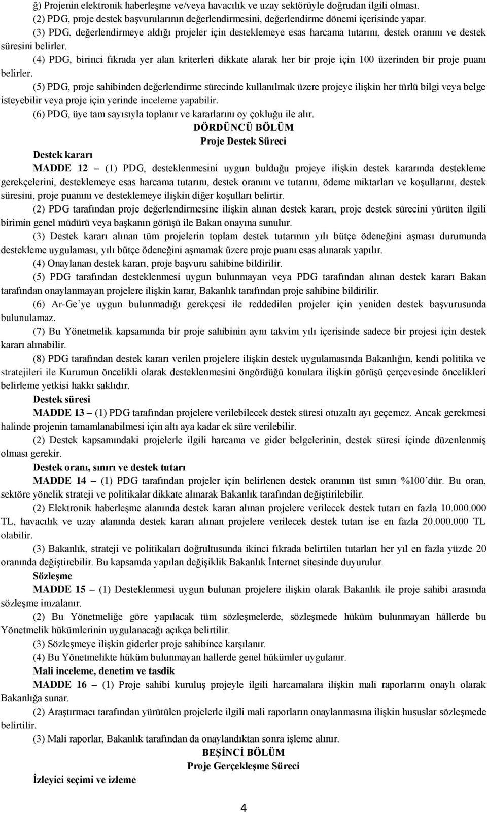 (4) PDG, birinci fıkrada yer alan kriterleri dikkate alarak her bir proje için 100 üzerinden bir proje puanı belirler.