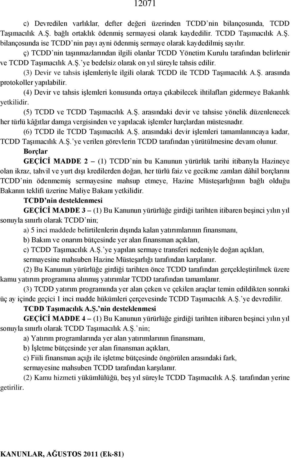 (3) Devir ve tahsis işlemleriyle ilgili olarak TCDD ile TCDD Taşımacılık A.Ş. arasında protokoller yapılabilir.