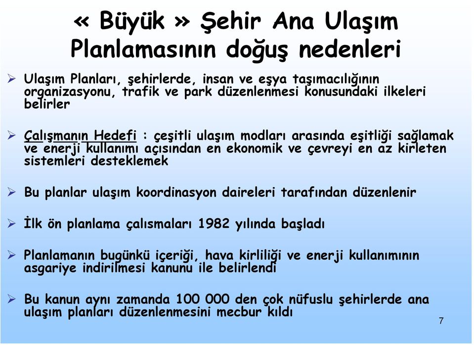 desteklemek Bu planlar ulaşım koordinasyon daireleri tarafından düzenlenir İlk ön planlama çalısmaları 1982 yılında başladı Planlamanın bugünkü içeriği, hava kirliliği