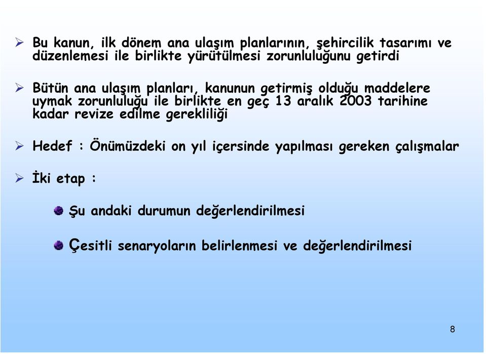 birlikte en geç 13 aralık 2003 tarihine kadar revize edilme gerekliliği Hedef : Önümüzdeki on yıl içersinde