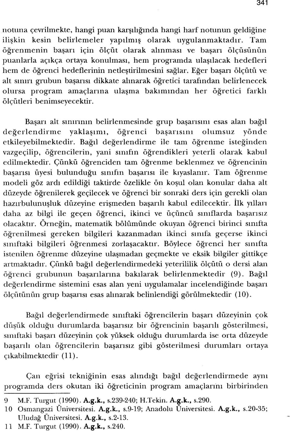 Eger basari olcutu ve alt SHun grubun basansi dikkate ahnarak ogretici tarafmdan belirlenecek olursa program amaclarrna ulasma bakirrundan her ogretici farkh olcutleri benimseyecektir.