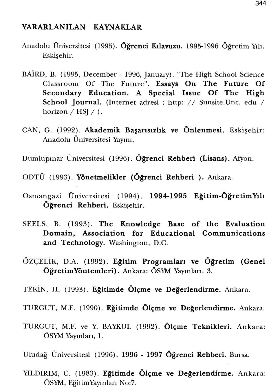 edu / horizon / HSJ / ). CAN, G. (1992). Akademik Basarrsizhk ve Onlenmesi. Eskiseh ir': Anadolu Oniversitesi Yayiru. Dumlupmar Oniversitesi (1996). Ogrenci Rehberi (Lisans). Afyon. ODTO (1993).