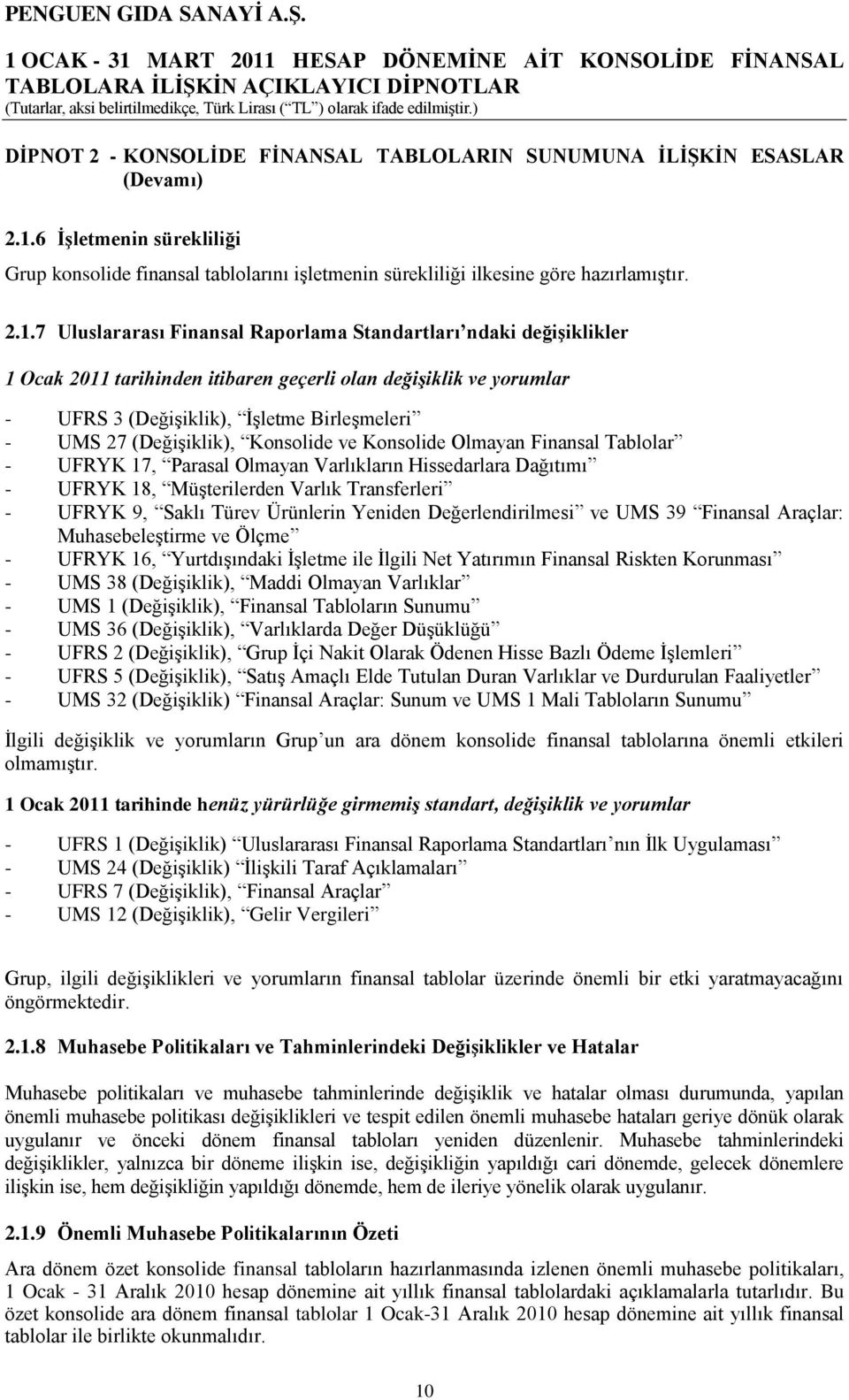 7 Uluslararası Finansal Raporlama Standartları ndaki değiģiklikler 1 Ocak 2011 tarihinden itibaren geçerli olan değişiklik ve yorumlar - UFRS 3 (DeğiĢiklik), ĠĢletme BirleĢmeleri - UMS 27