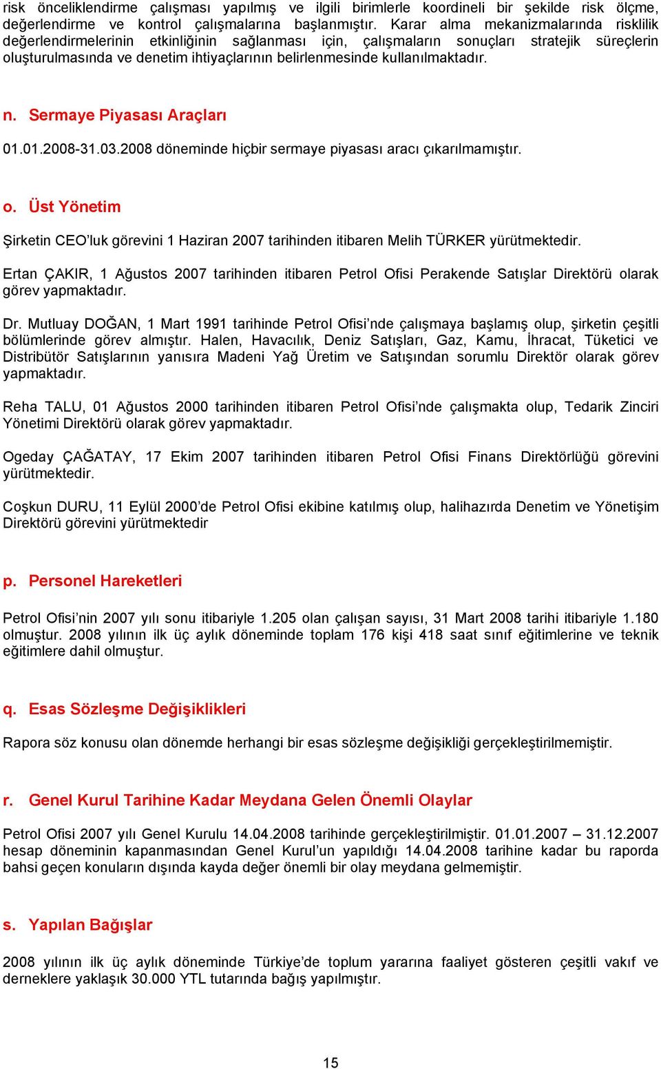 kullanılmaktadır. n. Sermaye Piyasası Araçları 01.01.2008-31.03.2008 döneminde hiçbir sermaye piyasası aracı çıkarılmamıştır. o.