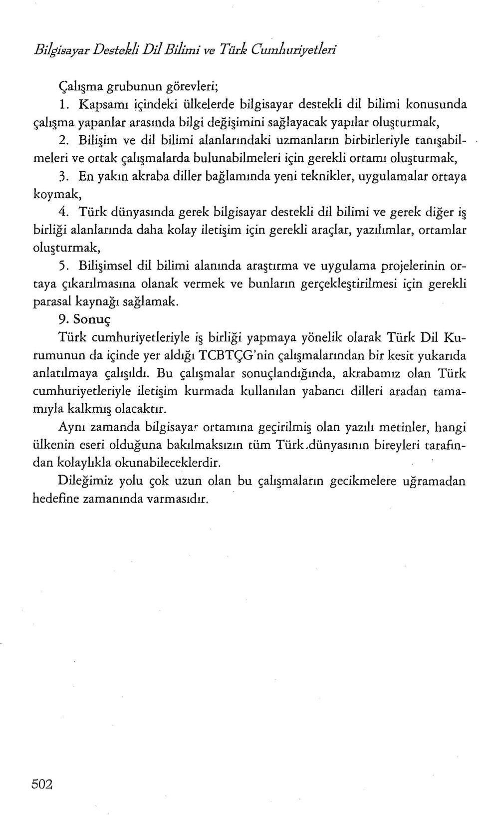 Bili im ve dil bilimi alanlarındaki uzmanların birbirleriyle tanı abilmeleri ve ortak çalı malarda bulunabilmeleri için gerekli ortamı olu turmak, 3.