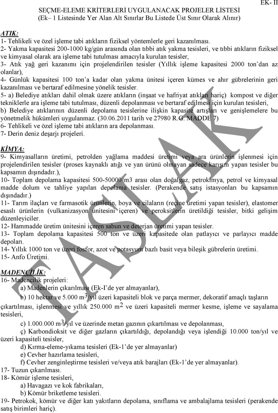 2- Yakma kapasitesi 200-1000 kg/gün arasında olan tıbbi atık yakma tesisleri, ve tıbbi atıkların fiziksel ve kimyasal olarak ara işleme tabi tutulması amacıyla kurulan tesisler, 3- Atık yağ geri