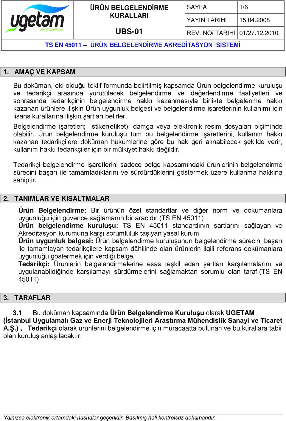 tedarikçinin belgelendirme hakkı kazanmasıyla birlikte belgelenme hakkı kazanan ürünlere ilişkin Ürün uygunluk belgesi ve belgelendirme işaretlerinin kullanımı için lisans kurallarına ilişkin