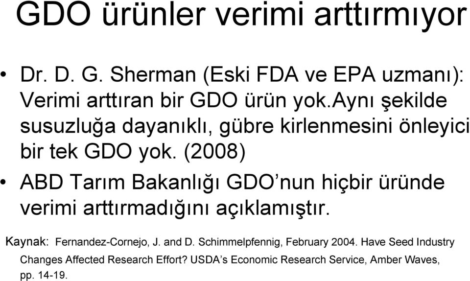 (2008) ABD Tarım Bakanlığı GDO nun hiçbir üründe verimi arttırmadığını açıklamıştır.