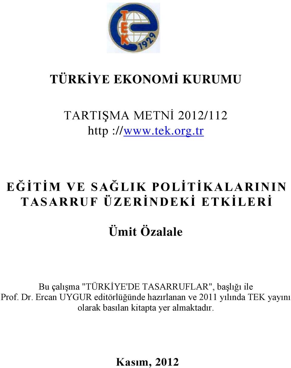 Bu çalışma "TÜRKİYE'DE TASARRUFLAR", başlığı ile Prof. Dr.