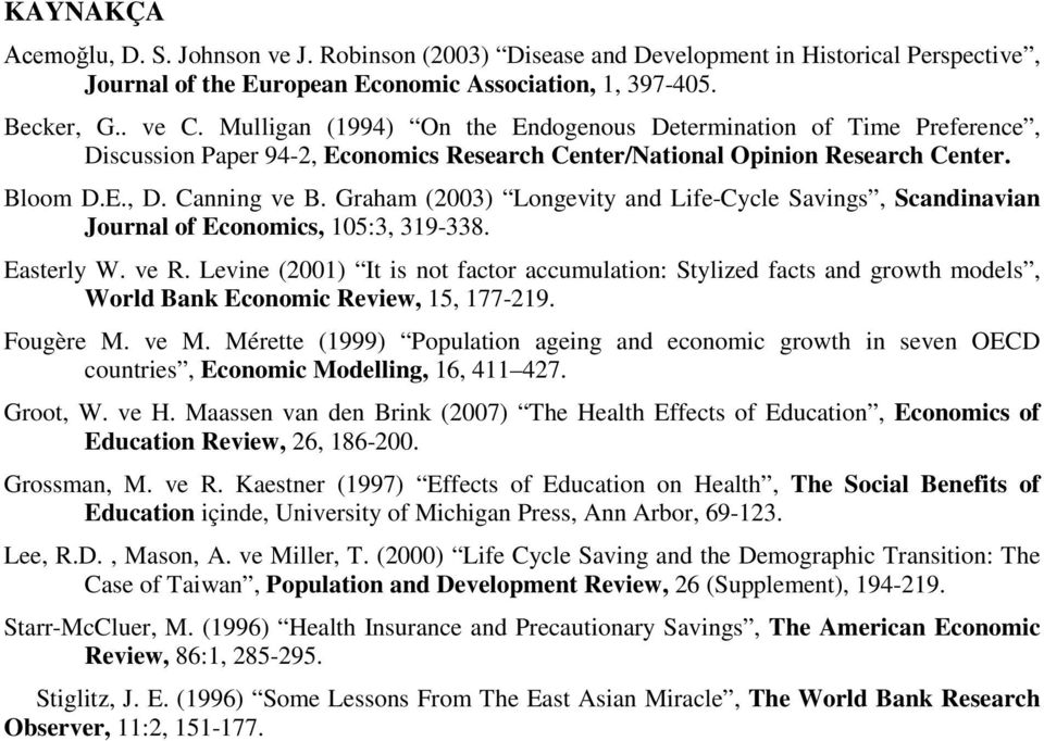 Graham (2003) Longevity and Life-Cycle Savings, Scandinavian Journal of Economics, 105:3, 319-338. Easterly W. ve R.