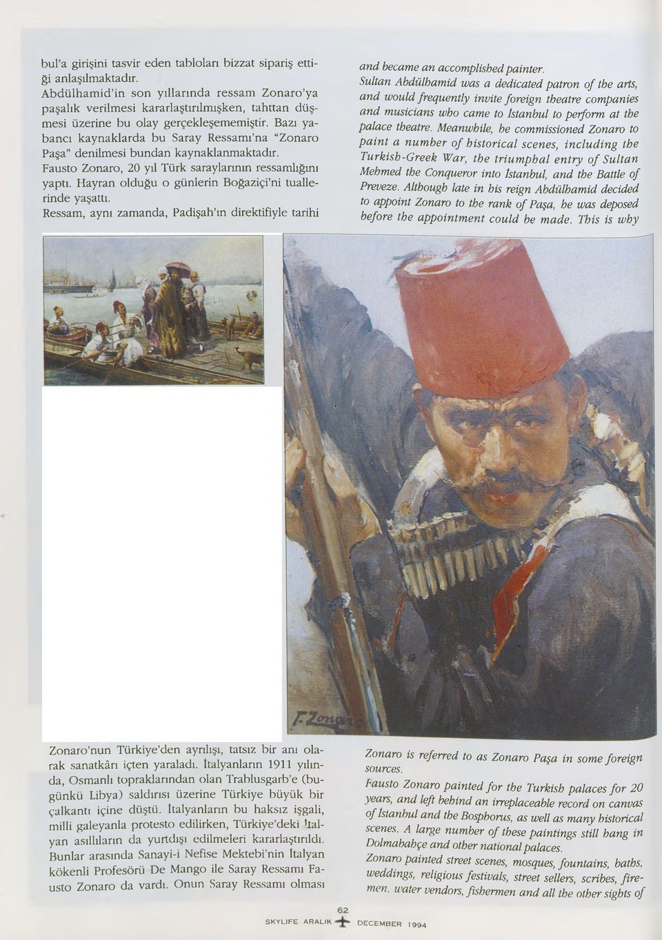 Bazı yabancı kaynaklarda bu Saray Ressamı na Zonaro Paşa denilmesi bundan kaynaklanmaktadır. Fausto Zonaro, 20 yıl Türk saraylarının ressamlığını yaptı.