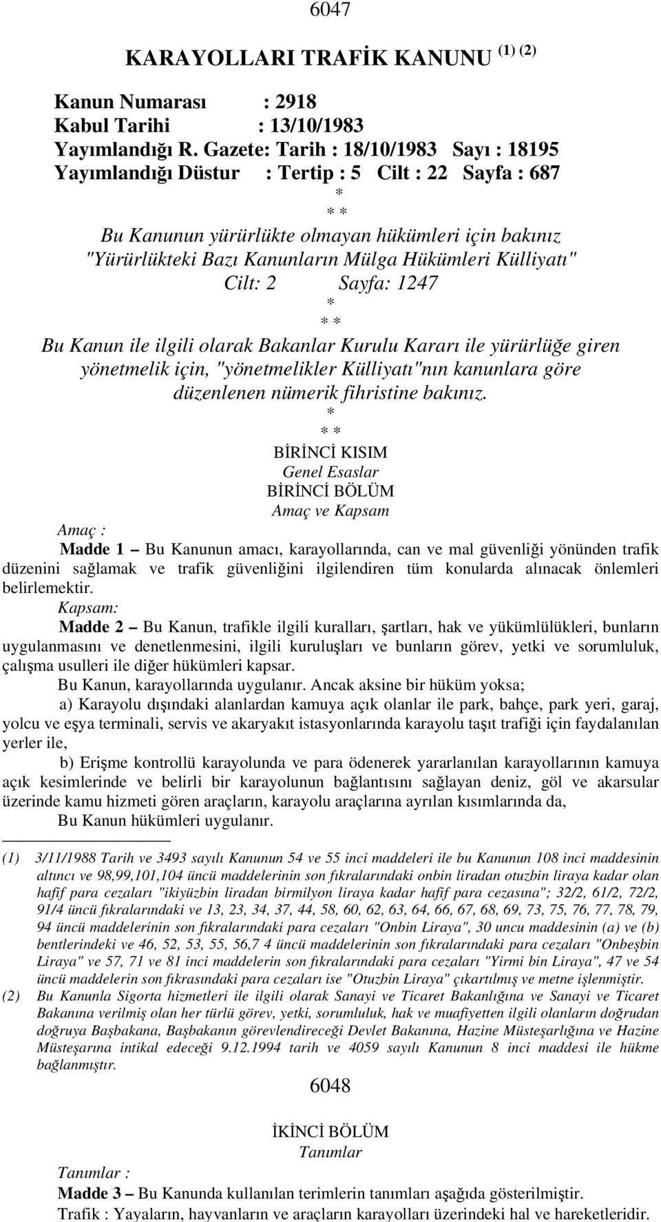 Külliyatı" Cilt: 2 Sayfa: 1247 * * * Bu Kanun ile ilgili olarak Bakanlar Kurulu Kararı ile yürürlüğe giren yönetmelik için, "yönetmelikler Külliyatı"nın kanunlara göre düzenlenen nümerik fihristine