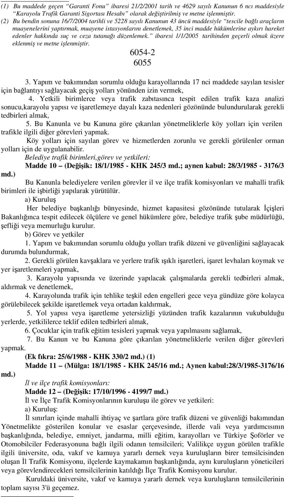 hareket edenler hakkında suç ve ceza tutanağı düzenlemek. ibaresi 1/1/2005 tarihinden geçerli olmak üzere eklenmiş ve metne işlenmiştir. 6054-2 6055 3.