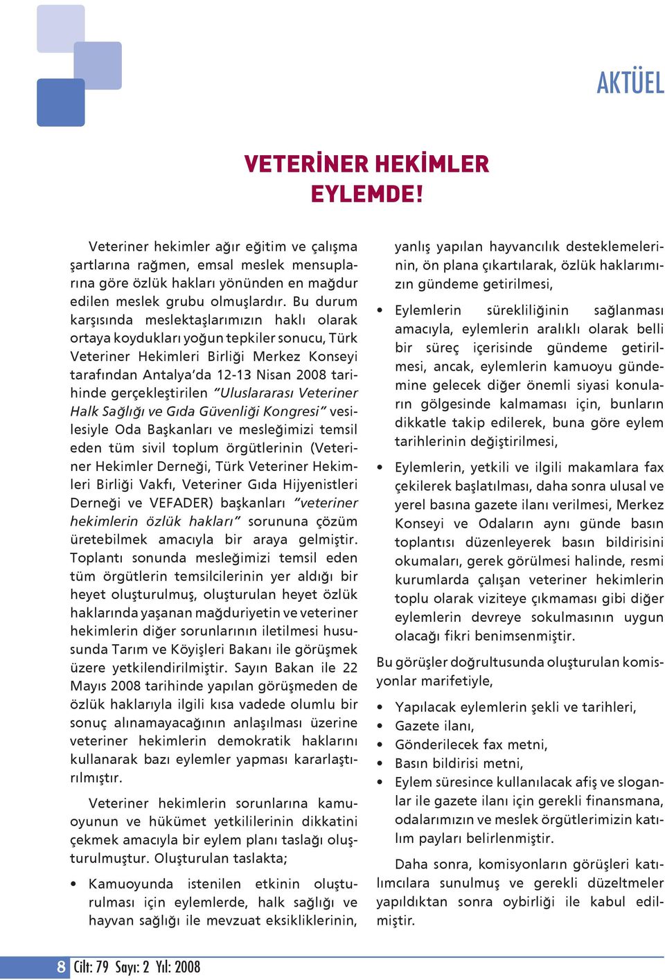 gerçekleştirilen Uluslararası Veteriner Halk Sağlığı ve Gıda Güvenliği Kongresi vesilesiyle Oda Başkanları ve mesleğimizi temsil eden tüm sivil toplum örgütlerinin (Veteriner Hekimler Derneği, Türk