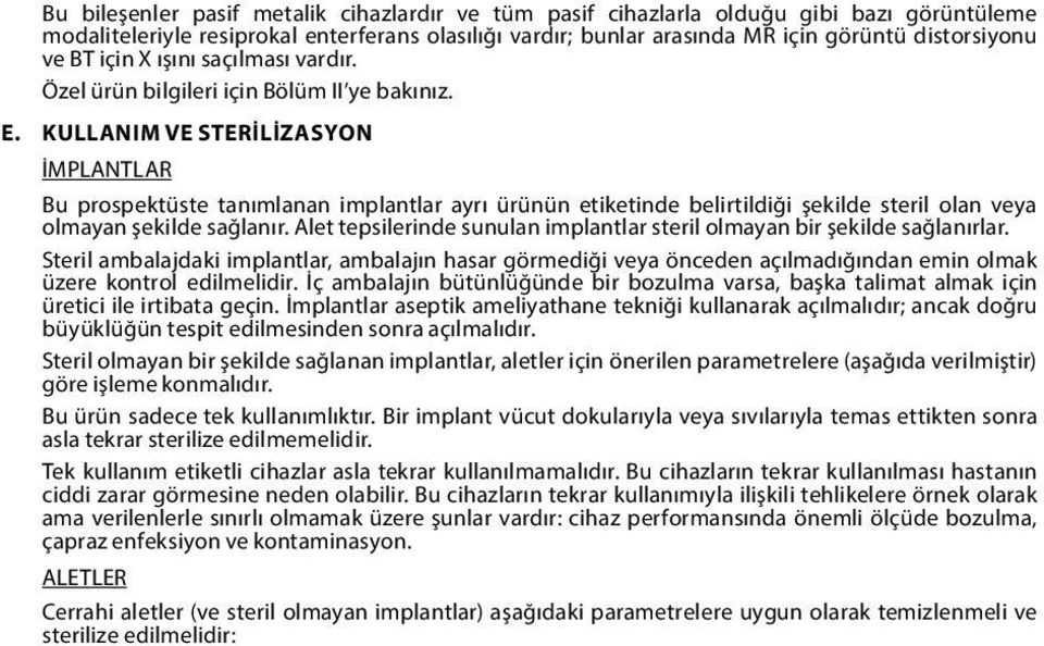 KULLANIM VE STERİLİZASYON İMPLANTLAR Bu prospektüste tanımlanan implantlar ayrı ürünün etiketinde belirtildiği şekilde steril olan veya olmayan şekilde sağlanır.