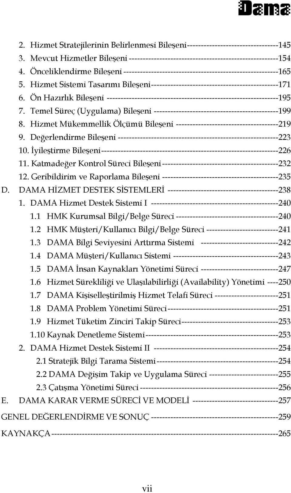 Ön Hazırlık Bileşeni -------------------------------------------------------------- 195 7. Temel Süreç (Uygulama) Bileşeni --------------------------------------------- 199 8.