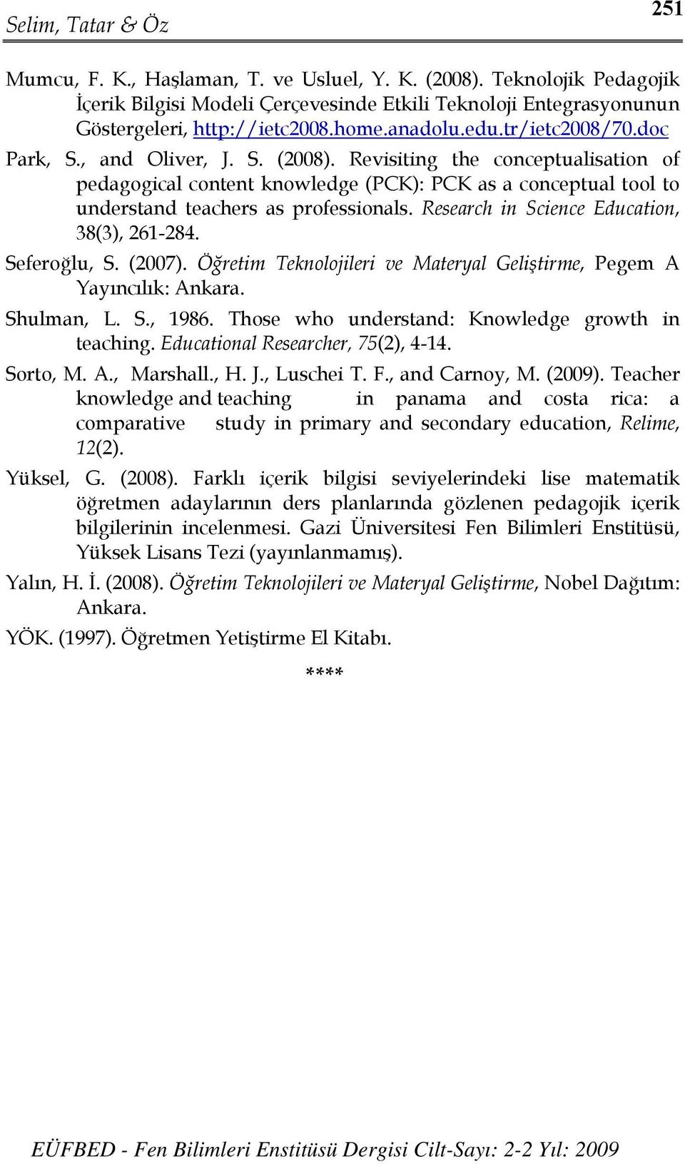 Research in Science Education, 38(3), 261-284. Seferoğlu, S. (2007). Öğretim Teknolojileri ve Materyal Geliştirme, Pegem A Yayıncılık: Ankara. Shulman, L. S., 1986.
