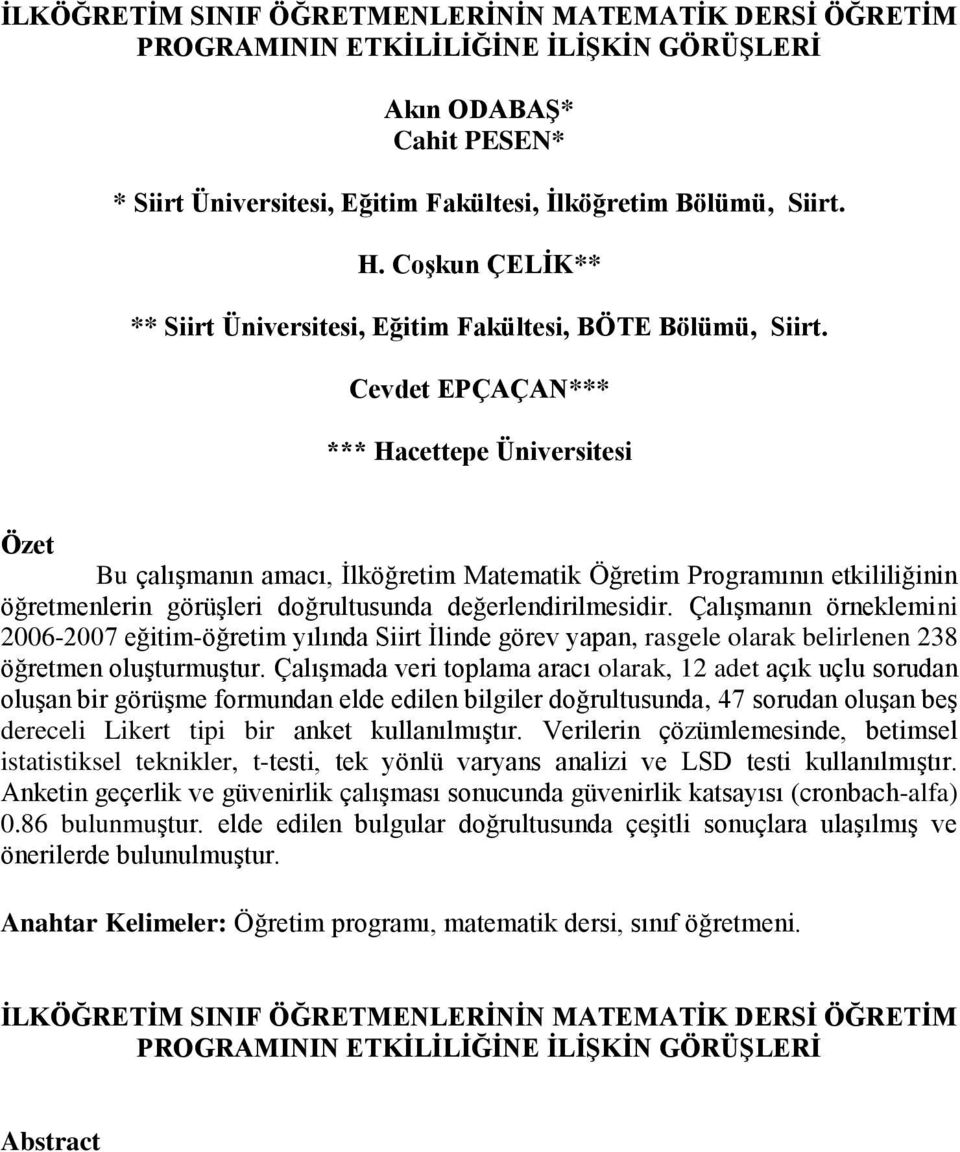 Cevdet EPÇAÇAN*** *** Hacettepe Üniversitesi Özet Bu çalışmanın amacı, İlköğretim Matematik Öğretim Programının etkililiğinin öğretmenlerin görüşleri doğrultusunda değerlendirilmesidir.