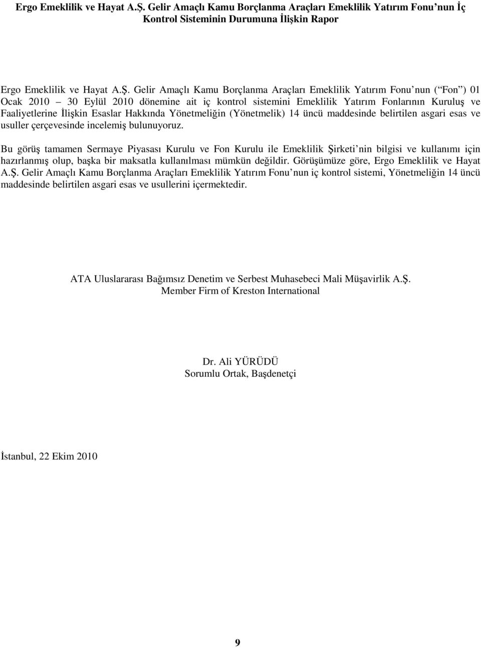 Eylül 2010 dönemine ait iç kontrol sistemini Emeklilik Yatırım Fonlarının Kuruluş ve Faaliyetlerine Đlişkin Esaslar Hakkında Yönetmeliğin (Yönetmelik) 14 üncü maddesinde belirtilen asgari esas ve