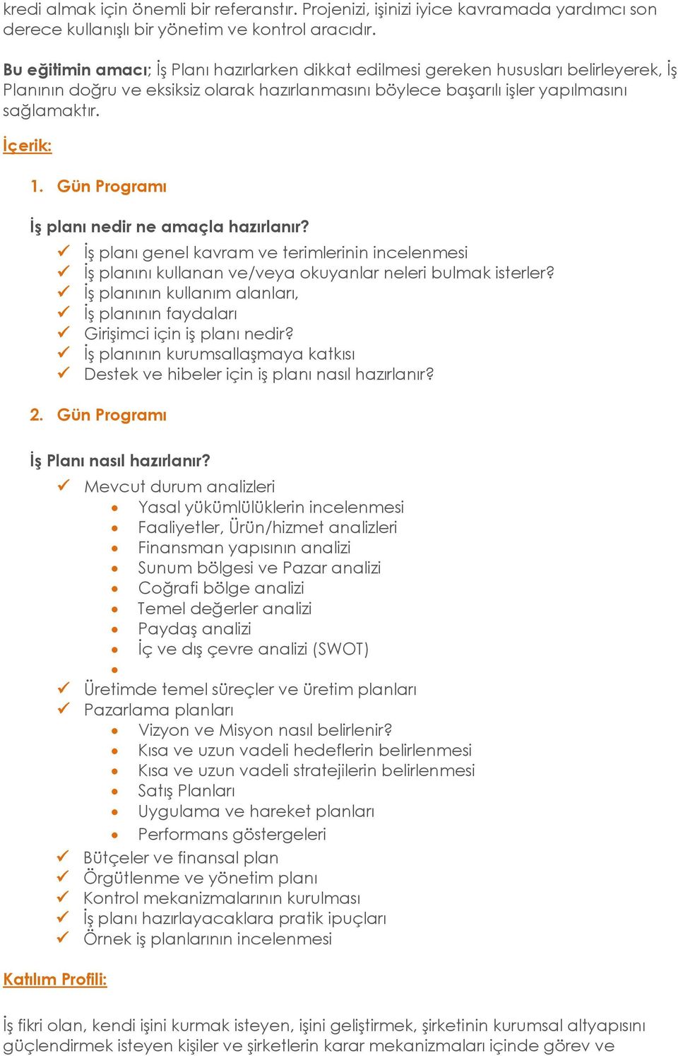 Gün Programı İş planı nedir ne amaçla hazırlanır? İş planı genel kavram ve terimlerinin incelenmesi İş planını kullanan ve/veya okuyanlar neleri bulmak isterler?