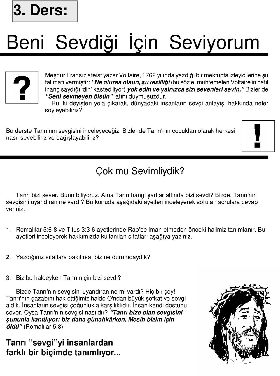 Bu iki deyişten yola çıkarak, dünyadaki insanların sevgi anlayışı hakkında neler söyleyebiliriz? Bu derste Tanrı'nın sevgisini inceleyeceğiz.