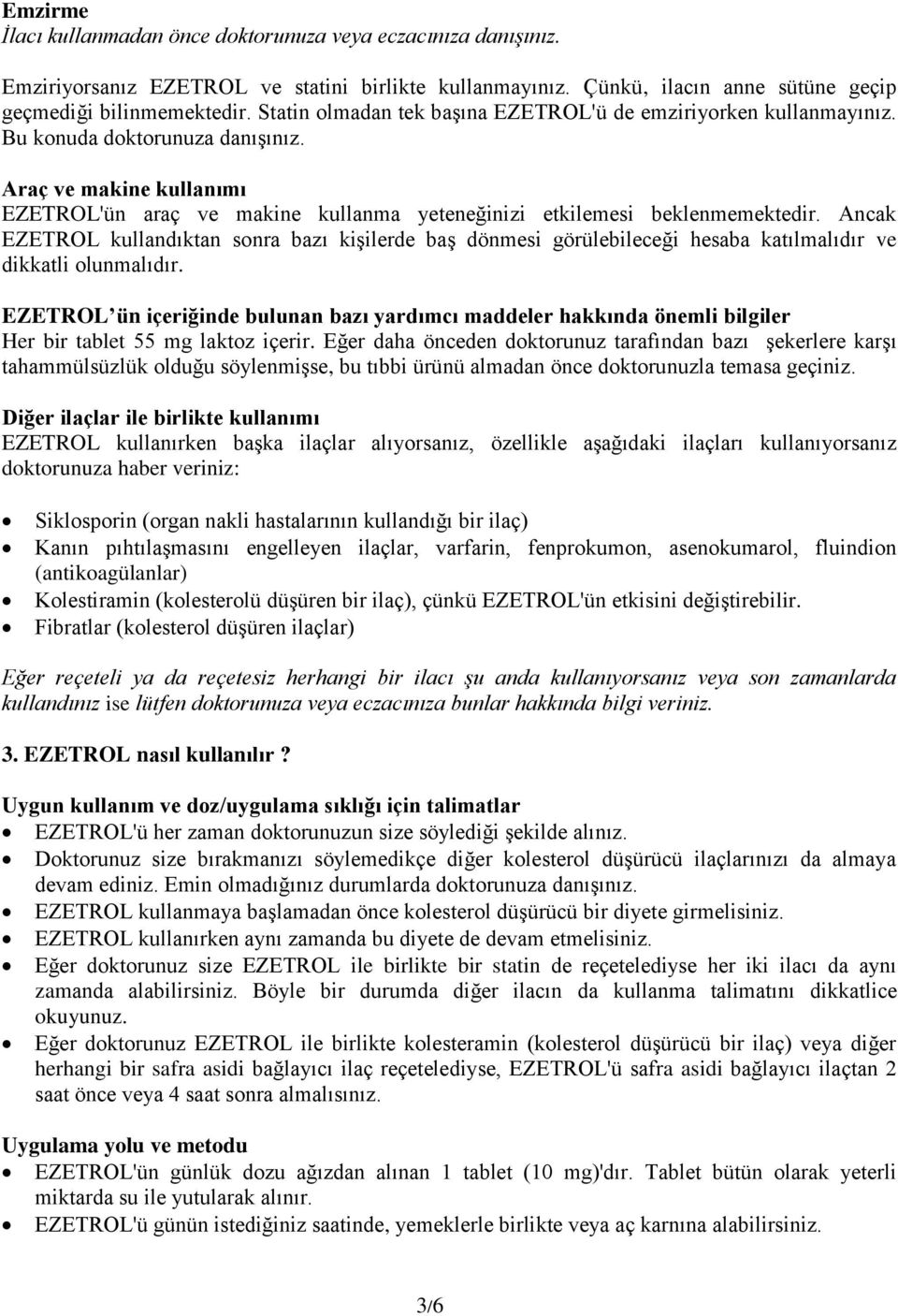 Araç ve makine kullanımı EZETROL'ün araç ve makine kullanma yeteneğinizi etkilemesi beklenmemektedir.