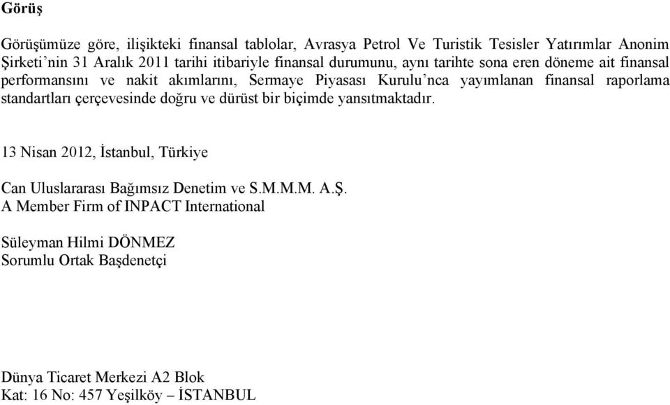 raporlama standartları çerçevesinde doğru ve dürüst bir biçimde yansıtmaktadır. 13 Nisan 2012, İstanbul, Türkiye Can Uluslararası Bağımsız Denetim ve S.