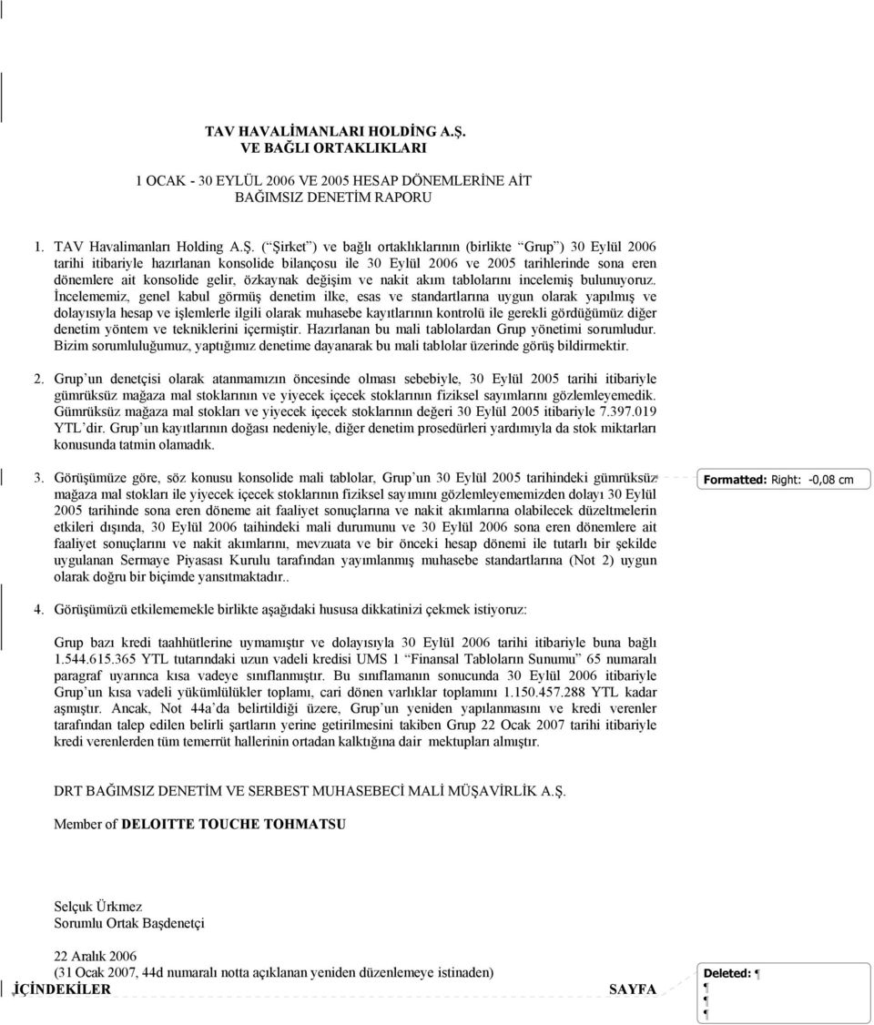 ( Şirket ) ve bağlı ortaklıklarının (birlikte Grup ) tarihi itibariyle hazırlanan konsolide bilançosu ile ve tarihlerinde sona eren dönemlere ait konsolide gelir, özkaynak değişim ve nakit akım