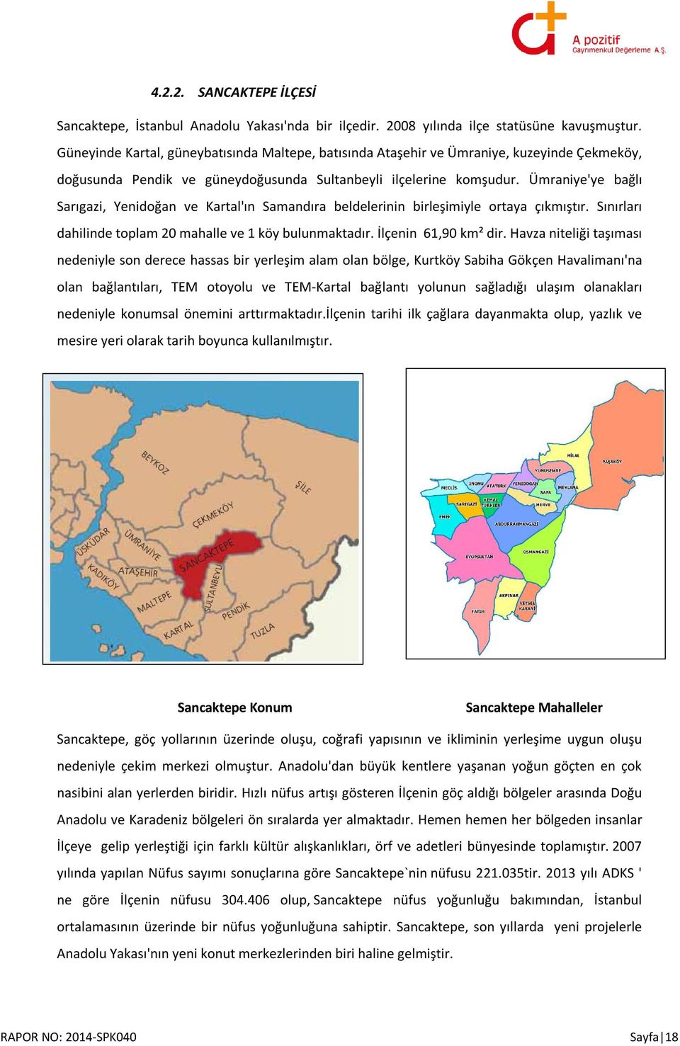 Ümraniye'ye bağlı Sarıgazi, Yenidoğan ve Kartal'ın Samandıra beldelerinin birleşimiyle ortaya çıkmıştır. Sınırları dahilinde toplam 20 mahalle ve 1 köy bulunmaktadır. İlçenin 61,90 km² dir.