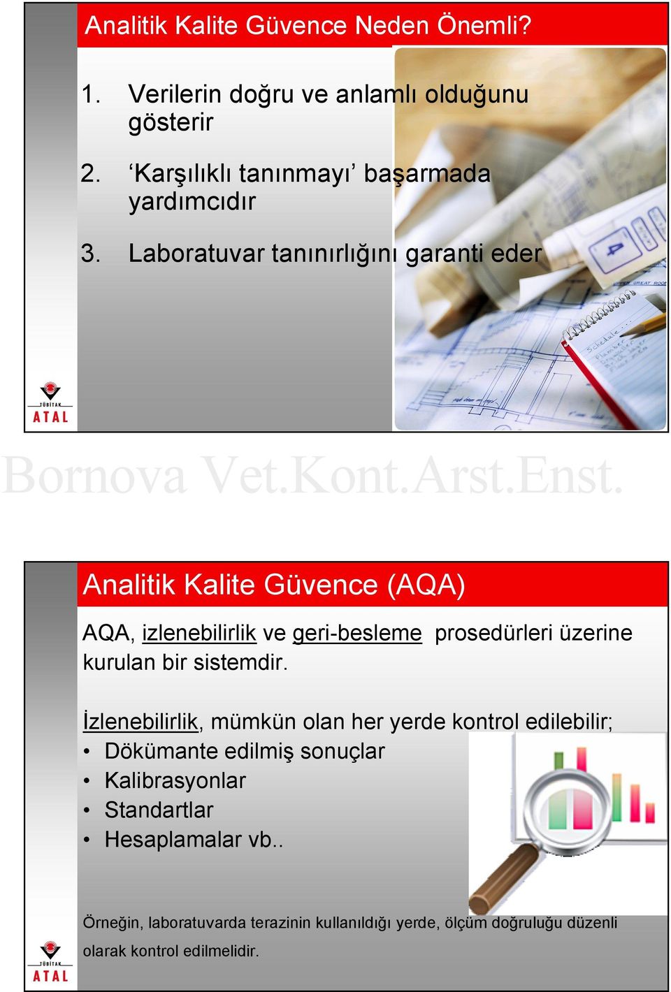 Laboratuvar tanınırlığını garanti eder Analitik Kalite Güvence (AQA) AQA, izlenebilirlik ve geri-besleme prosedürleri üzerine