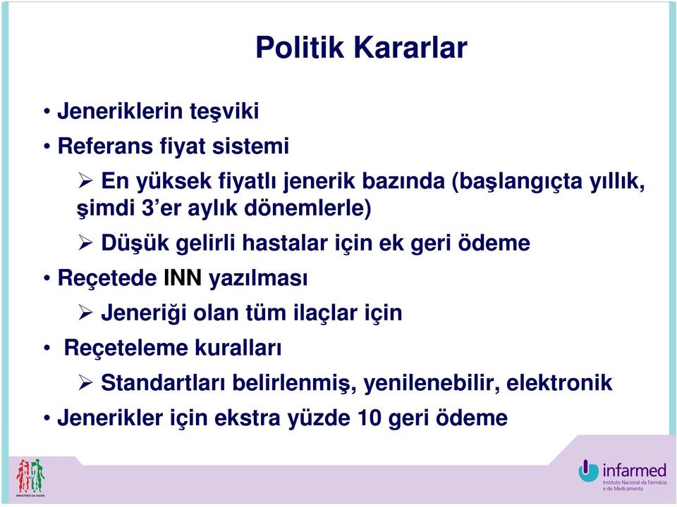 ödeme Reçetede INN yazılması Jeneriği olan tüm ilaçlar için Reçeteleme kuralları Politik