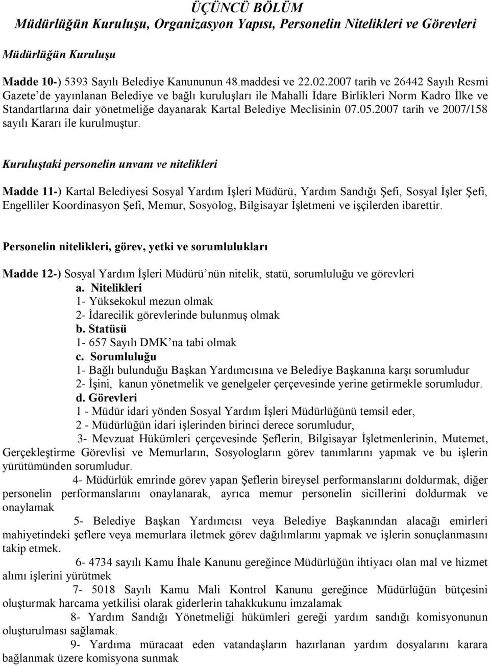 Meclisinin 07.05.2007 tarih ve 2007/158 sayılı Kararı ile kurulmuştur.