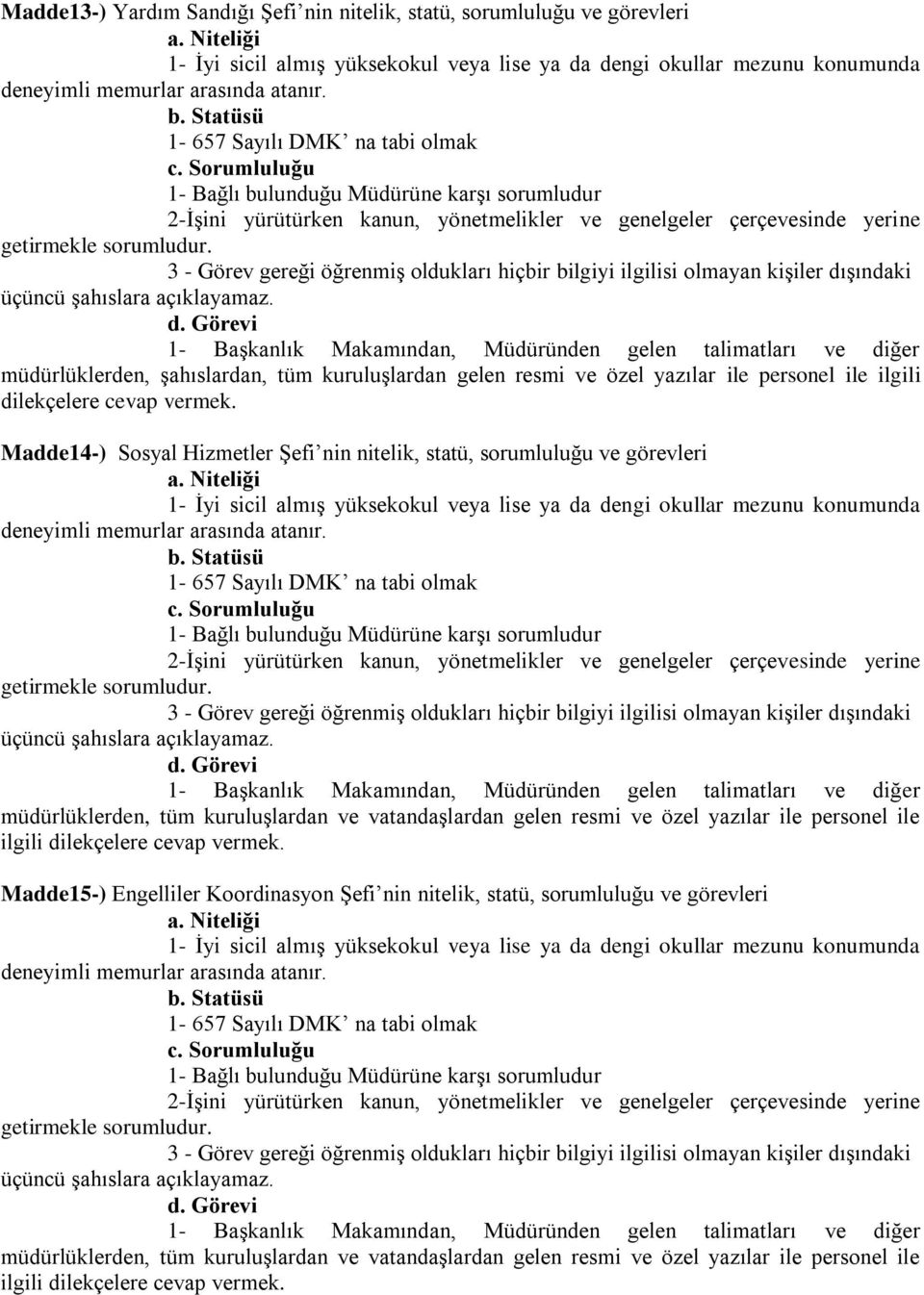 3 - Görev gereği öğrenmiş oldukları hiçbir bilgiyi ilgilisi olmayan kişiler dışındaki d.