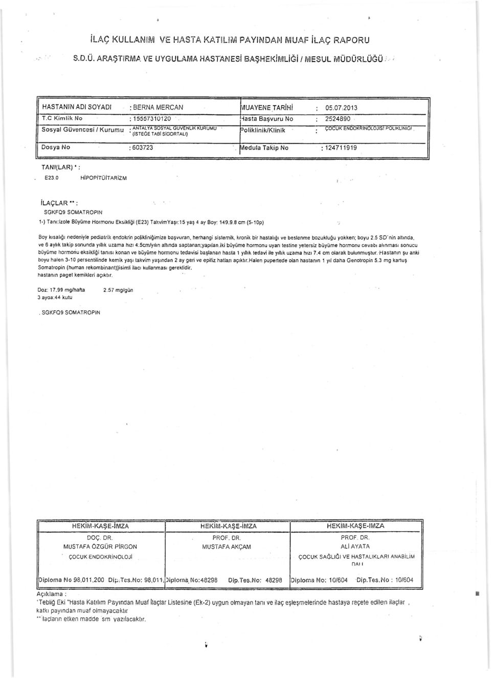 : SGKFCÎ9 SOMATROPIN 1-) Tandzole Büyüme Hormonu Eksikliği (E23) TakvimYaşı:15 yaş 4 ay Boy: 149.9.8 cm (5-10p) Boy kısalığı nedeniyle pedialrik endokrin polikliniğimize başvuran, herhangi sistemik, kronik bir hastalığı ve beslenme bozukluğu yokken: boyu 2.