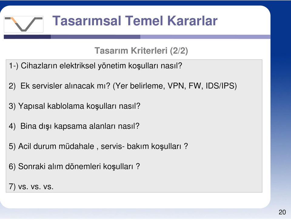 (Yer belirleme, VPN, FW, IDS/IPS) 3) Yapısal kablolama koşulları nasıl?