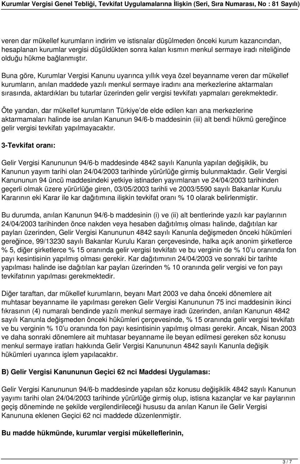 Buna göre, Kurumlar Vergisi Kanunu uyarınca yıllık veya özel beyanname veren dar mükellef kurumların, anılan maddede yazılı menkul sermaye iradını ana merkezlerine aktarmaları sırasında, aktardıkları