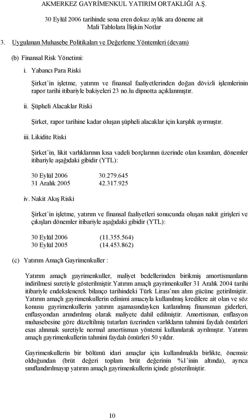 Şüpheli Alacaklar Riski Şirket, rapor tarihine kadar oluşan şüpheli alacaklar için karşılık ayırmıştır. iii.