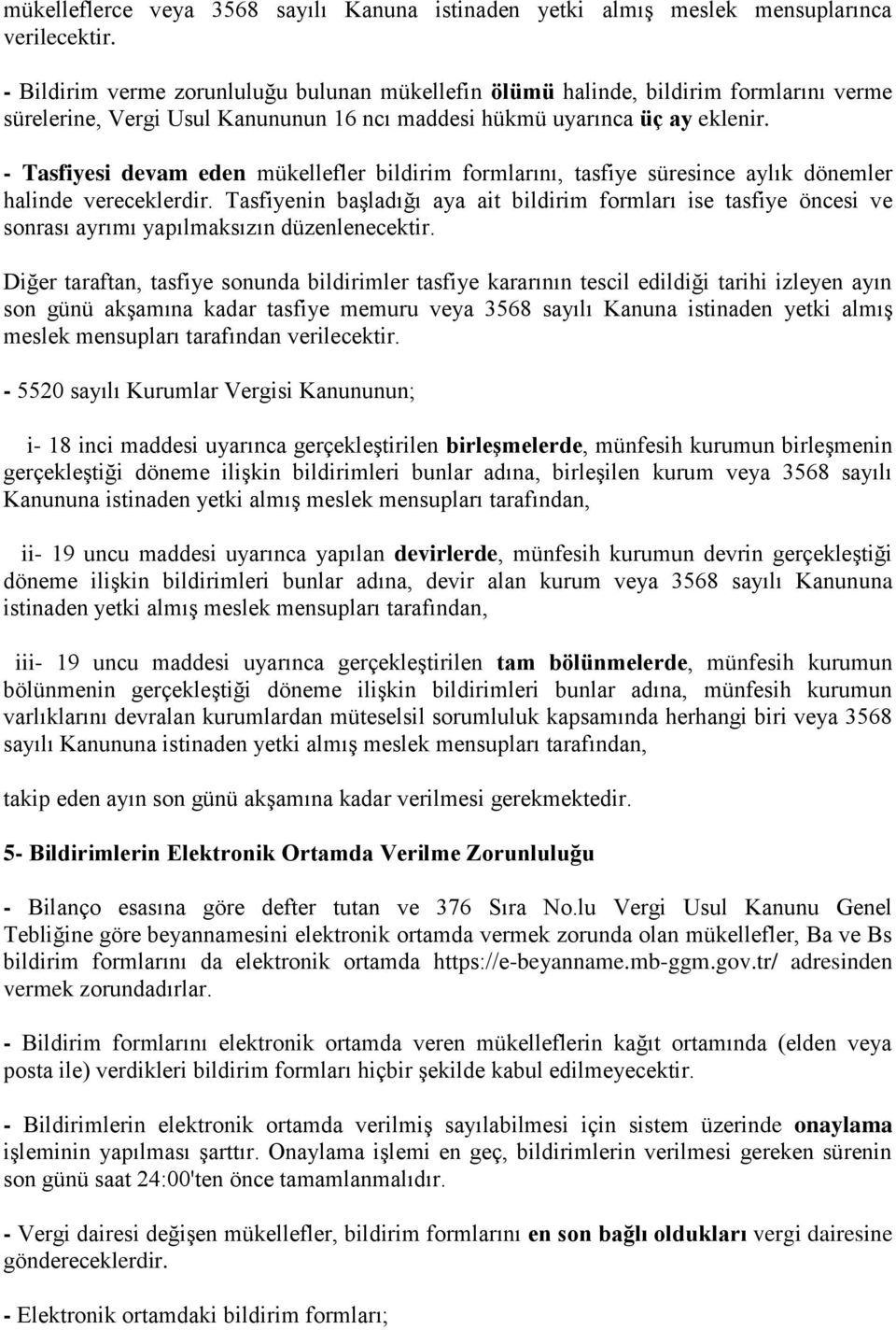 - Tasfiyesi devam eden mükellefler bildirim formlarını, tasfiye süresince aylık dönemler halinde vereceklerdir.