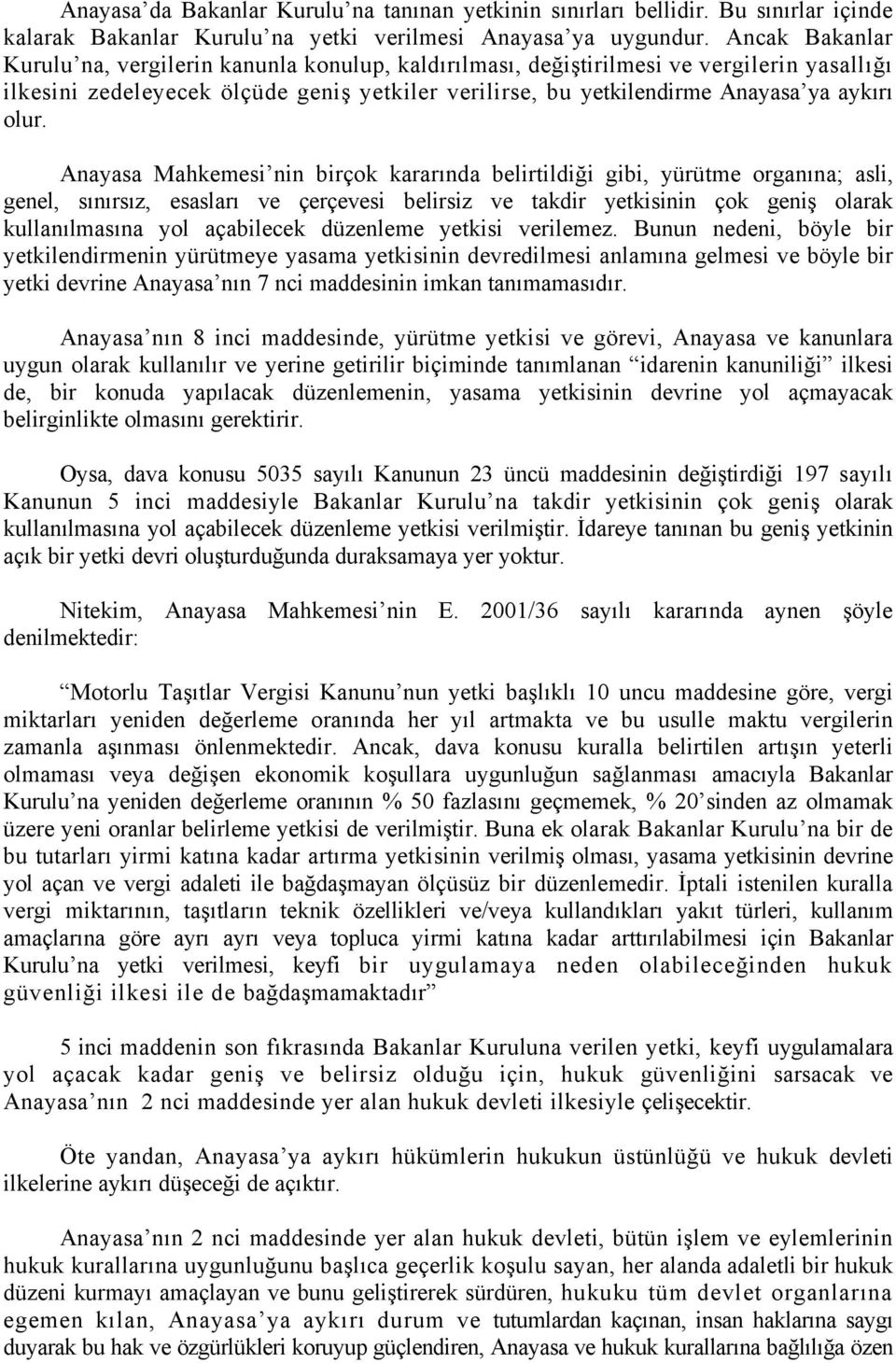 olur. Anayasa Mahkemesi nin birçok kararında belirtildiği gibi, yürütme organına; asli, genel, sınırsız, esasları ve çerçevesi belirsiz ve takdir yetkisinin çok geniş olarak kullanılmasına yol