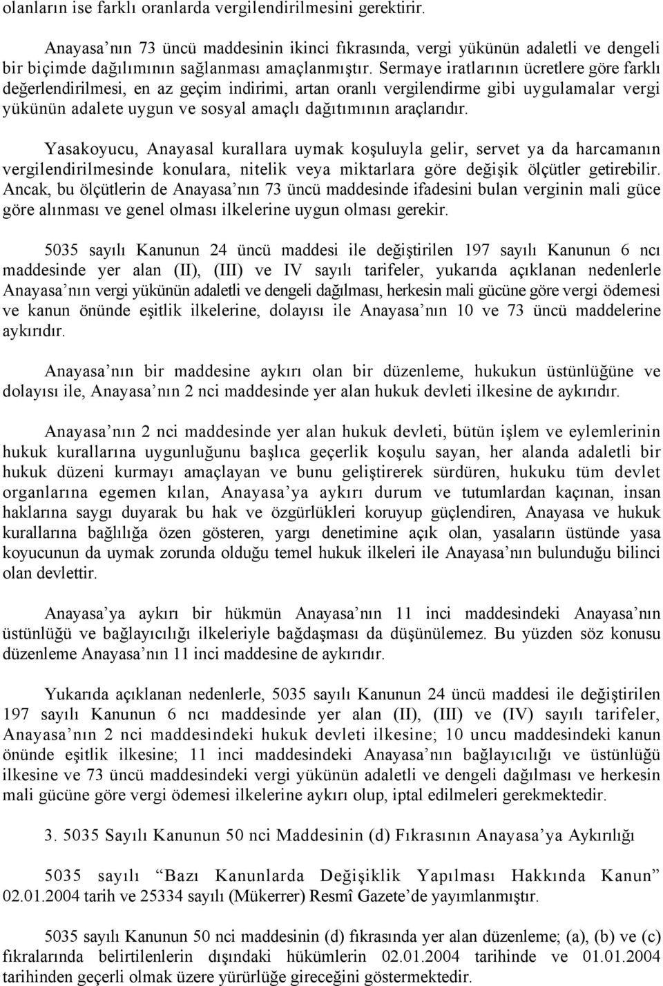 Yasakoyucu, Anayasal kurallara uymak koşuluyla gelir, servet ya da harcamanın vergilendirilmesinde konulara, nitelik veya miktarlara göre değişik ölçütler getirebilir.