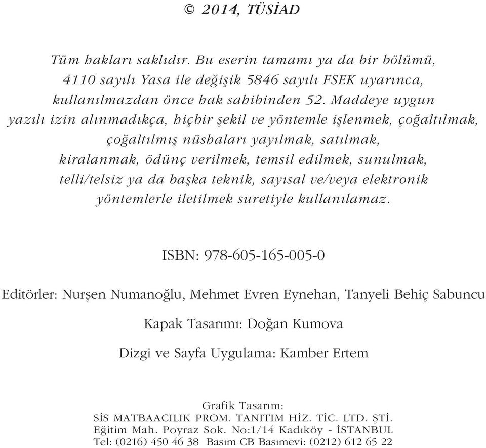 ya da baþka teknik, sayýsal ve/veya elektronik yöntemlerle iletilmek suretiyle kullanýlamaz.