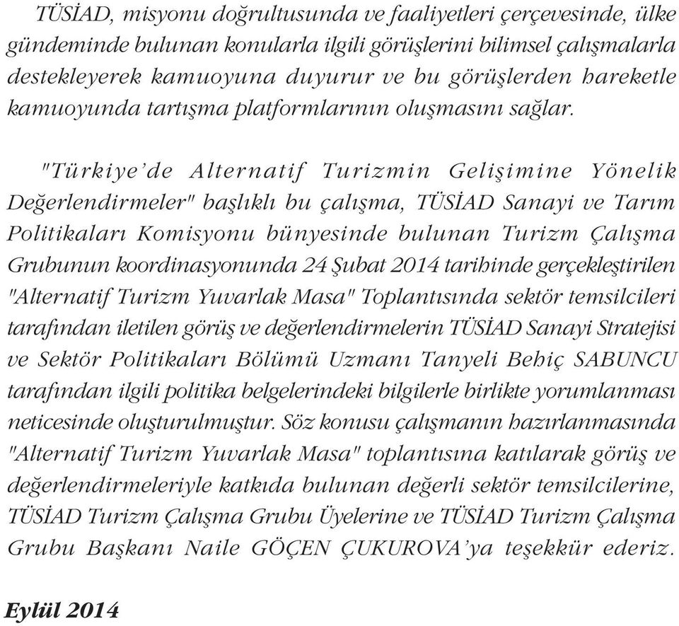 "Türkiye'de Alternatif Turizmin Geliþimine Yönelik Deðerlendirmeler" baþlýklý bu çalýþma, TÜSÝAD Sanayi ve Tarým Politikalarý Komisyonu bünyesinde bulunan Turizm Çalýþma Grubunun koordinasyonunda 24