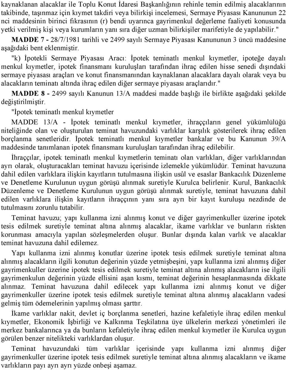 " MADDE 7-28/7/1981 tarihli ve 2499 sayılı Sermaye Piyasası Kanununun 3 üncü maddesine aşağıdaki bent eklenmiştir.